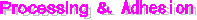Processing ＆ Adhesion